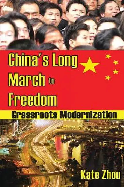 China's Long March to Freedom: Grassroots Modernization by Kate Zhou