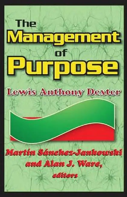 The Management of Purpose by Lewis Anthony Dexter