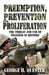 Preemption, Prevention and Proliferation: The Threat and Use of Weapons in History by George H. Quester