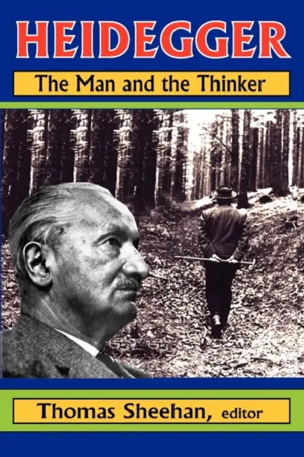 Heidegger: The Man and the Thinker by Thomas Sheehan