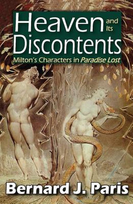 Heaven and Its Discontents: Milton's Characters in Paradise Lost by Bernard J. Paris