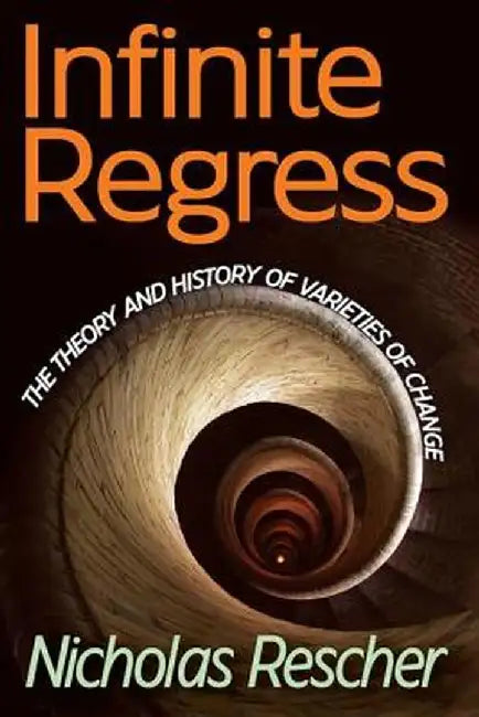 Infinite Regress: The Theory and History of Varieties of Change by Nicholas Rescher