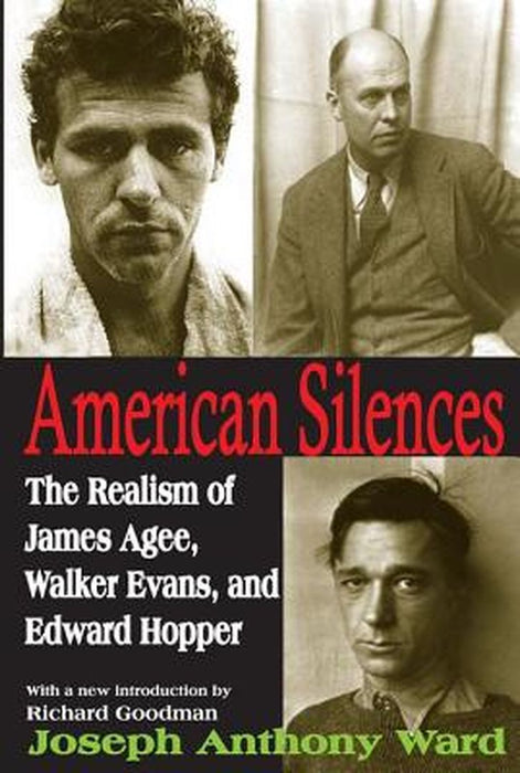American Silences: The Realism of James Agee, Walker Evans, and Edward Hopper by Joseph Ward