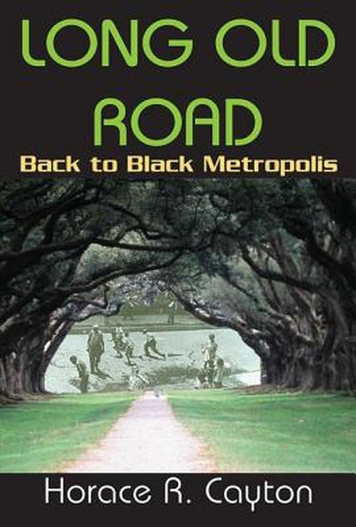 Long Old Road: Back to Black Metropolis by Horace Cayton