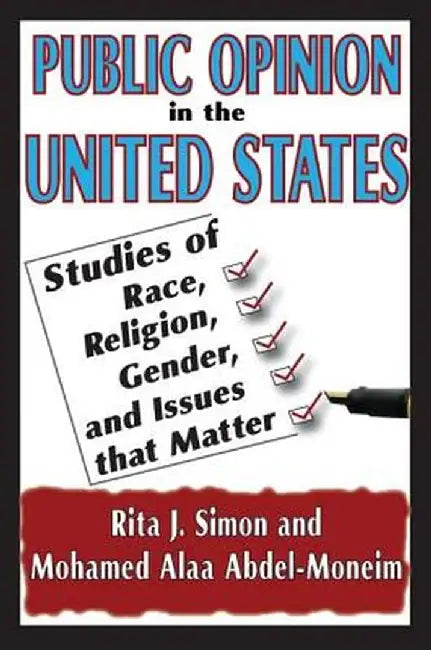 Public Opinion in the United States: Studies of Race, Religion, Gender, and Issues That Matter by Rita J. Simon