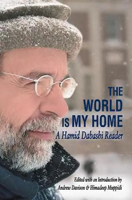 The World Is My Home: A Hamid Dabashi Reader by Andrew Davison