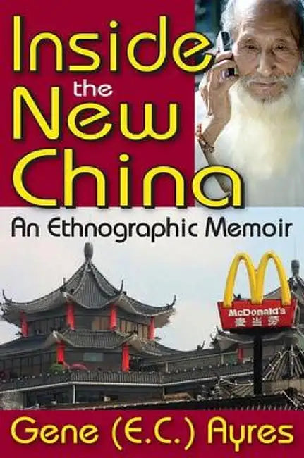 Inside the New China: An Ethnographic Memoir by Gene Ayres