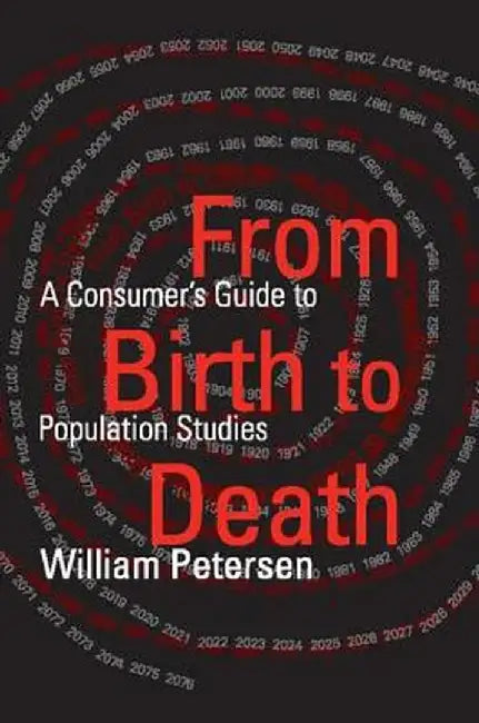 From Birth to Death: A Consumer's Guide to Population Studies by William Petersen