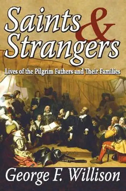 Saints & Strangers: Lives of the Pilgrim Fathers and Their Families by George Willison