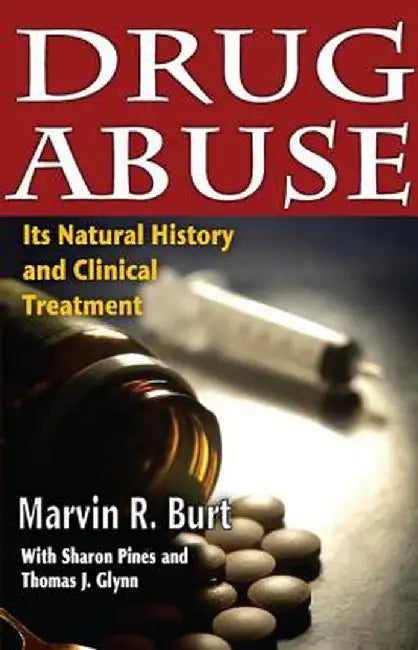 Drug Abuse: Its Natural History and Clinical Treatment by Marvin R. Burt