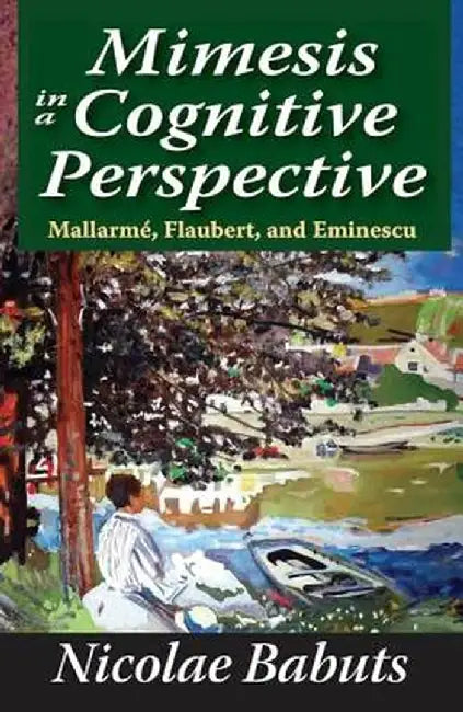 Mimesis in a Cognitive Perspective: Mallarme, Flaubert, and Eminescu by Nicolae Babuts