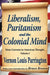 Liberalism, Puritanism and the Colonial Mind by Richard Labunski