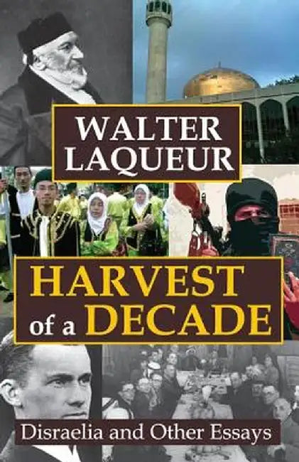 Harvest of a Decade: Disraelia and Other Essays by Walter Laqueur