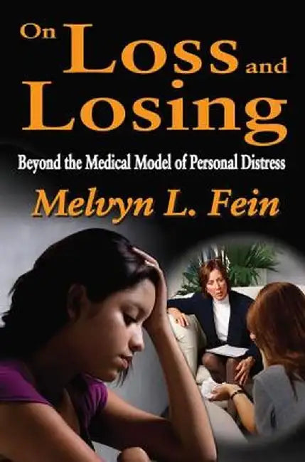 On Loss and Losing: Beyond the Medical Model of Personal Distress by Melvyn L. Fein