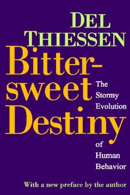 Bittersweet Destiny: The Stormy Evolution of Human Behavior by Del Thiessen