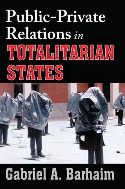 Public-Private Relations in Totalitarian States by Gabriel Barhaim