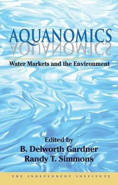 Aquanomics: Water Markets and the Environment by Randy Simmons