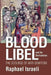 Blood Libel and Its Derivatives: The Scourge of Anti-Semitism by Raphael Israeli