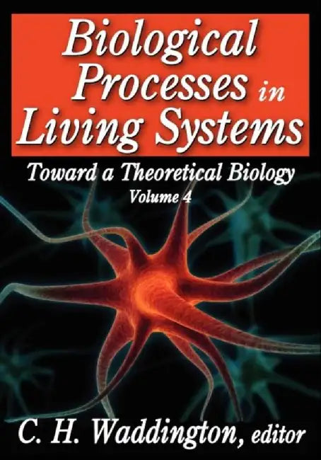 Biological Processes in Living Systems by C. H. Waddington