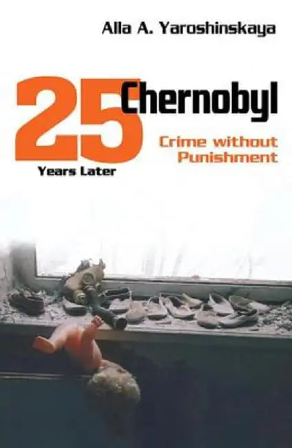 Chernobyl: Crime Without Punishment by Alla Yaroshinskaya
