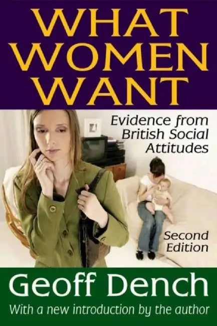 What Women Want: Evidence from British Social Attitudes by Geoff Dench