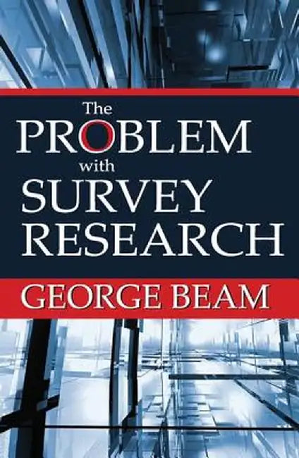 The Problem with Survey Research by George Beam