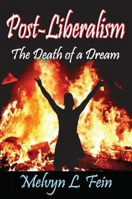Post-Liberalism: The Death of a Dream by Melvyn L. Fein