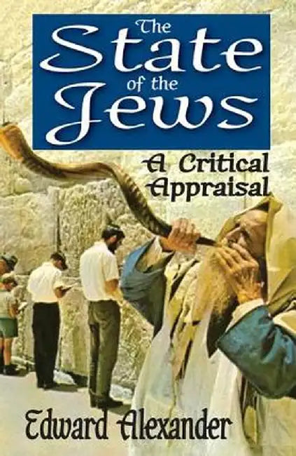 The State of the Jews: A Critical Appraisal by Edward Alexander