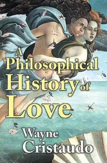 A Philosophical History of Love by Wayne Cristaudo