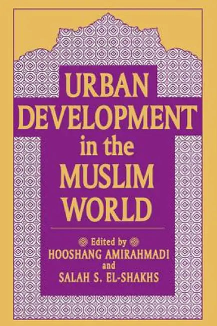 Urban Development in the Muslim World by Hooshang Amirahmadi