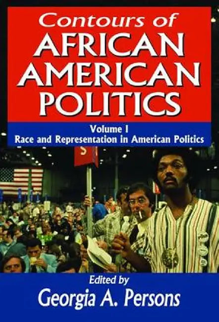 Contours of African American Politics: Volume 1, Race and Representation in American Politics by Georgia A. Persons