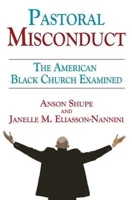 Pastoral Misconduct: The American Black Church Examined by Janelle Eliasson-Nannini