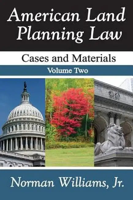 American Land Planning Law: Case and Materials, Volume 2 by Jr. Williams