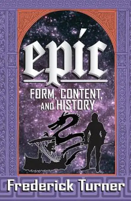 Epic: Form, Content, and History by Frederick Turner