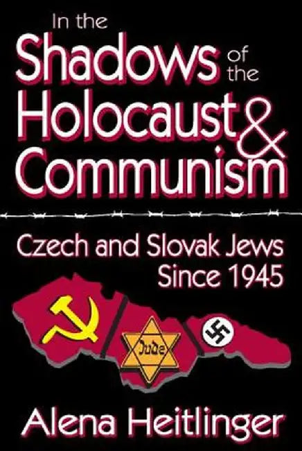 In the Shadows of the Holocaust & Communism: Czech and Slovak Jews Since 1945 by Alena Heitlinger