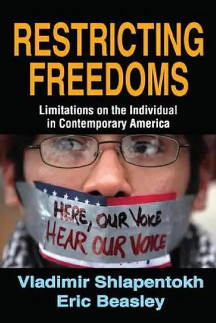 Restricting Freedoms: Limitations on the Individual in Contemporary America by Eric Beasley