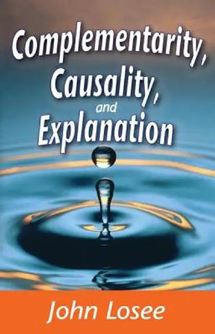 Complementarity, Causality and Explanation by John Losee