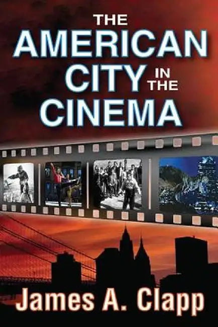 The American City in the Cinema by James A. Clapp