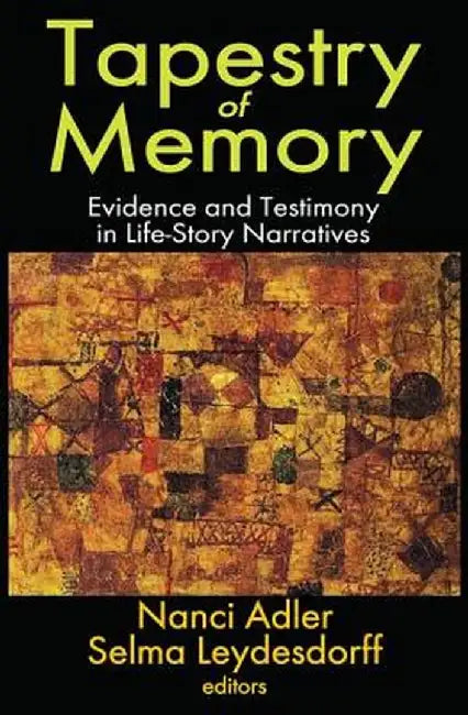 Tapestry of Memory: Evidence and Testimony in Life-Story Narratives by Nanci Adler