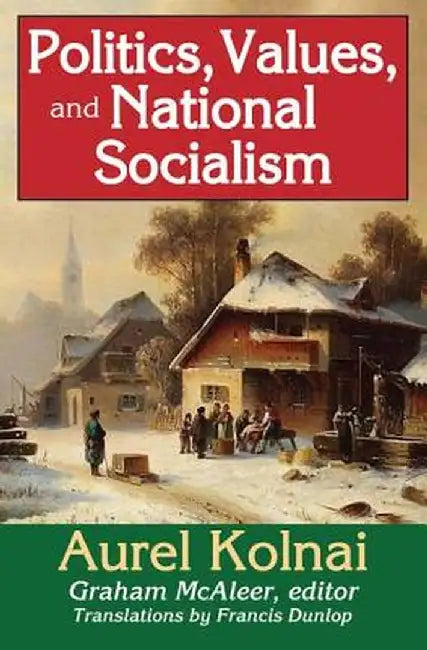 Politics, Values, and National Socialism by Aurel Kolnai