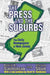 The Press and the Suburbs: The Daily Newspapers of New Jersey by David B. Sachsman
