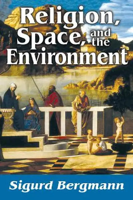 Religion, Space, and the Environment by Sigurd Bergmann
