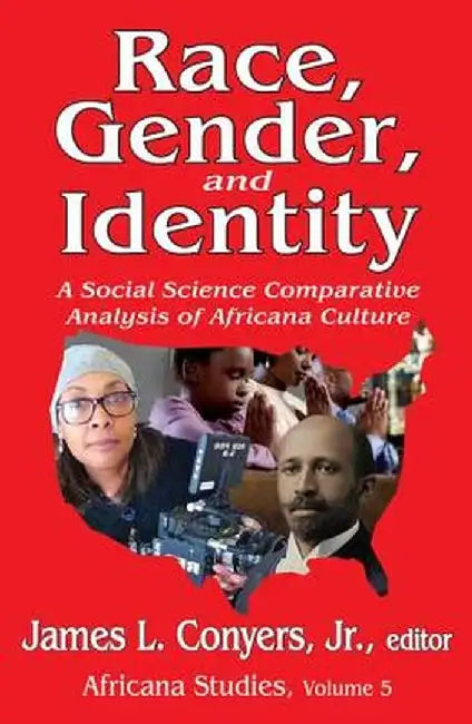 Race, Gender, and Identity: A Social Science Comparative Analysis of Africana Culture by James L. Conyers