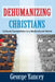 Dehumanizing Christians: Cultural Competition in a Multicultural World by George Yancey