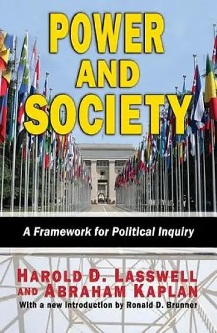 Power and Society: A Framework for Political Inquiry by Harold D. Lasswell