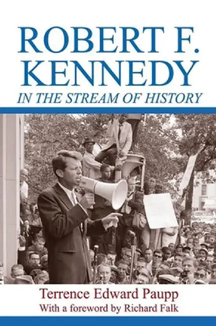 Robert F. Kennedy in the Stream of History by Terrence Edward Paupp