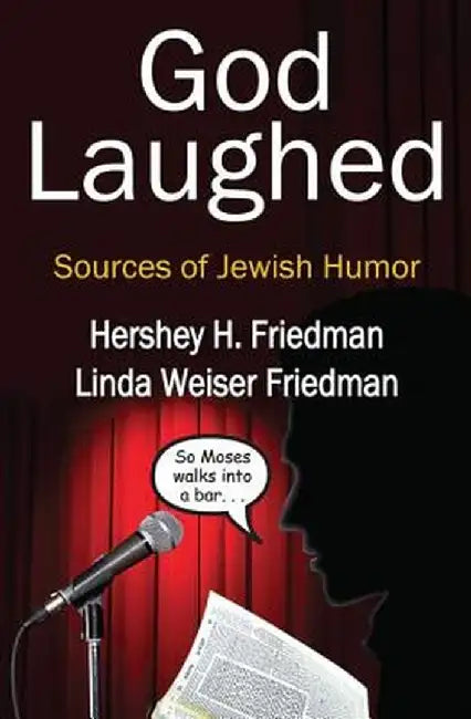 God Laughed: Sources of Jewish Humor by Hershey H. Friedman