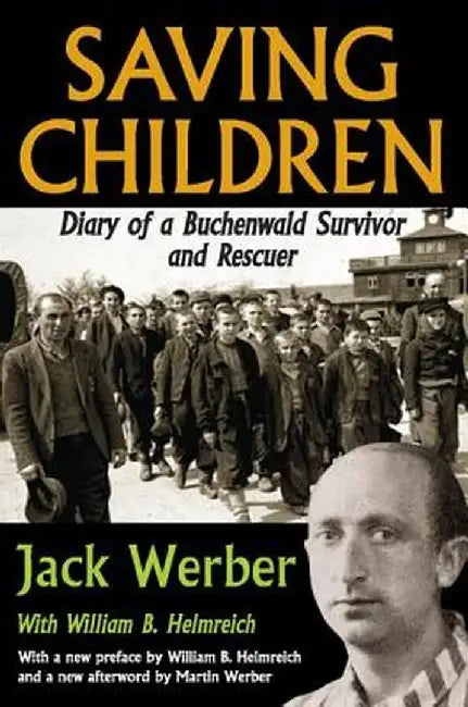 Saving Children: Diary of a Buchenwald Survivor and Rescuer by Jack Werber