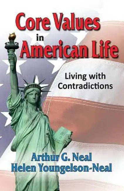 Core Values in American Life: Living with Contradictions by Arthur G. Neal