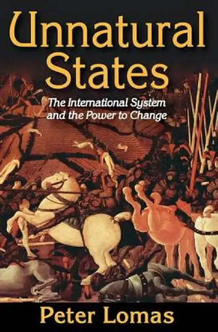 Unnatural States: The International System and the Power to Change by Peter Ian Lomas